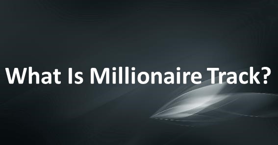 What Is Millionaire Track