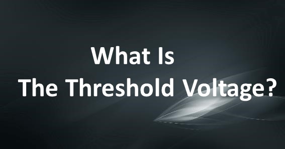 What Is The Threshold Voltage